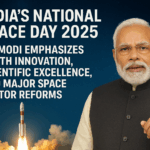 India’s National Space Day 2025: PM Modi Emphasizes Youth Innovation, Scientific Excellence, and Space Sector Reforms